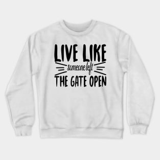 Live Like someone left The Gate Open Crewneck Sweatshirt